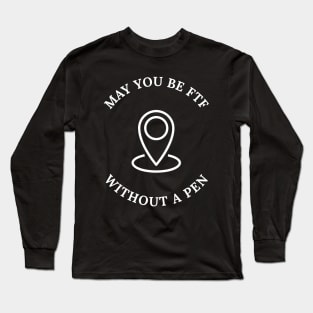 May You Be FTF Without A Pen Geocaching Long Sleeve T-Shirt